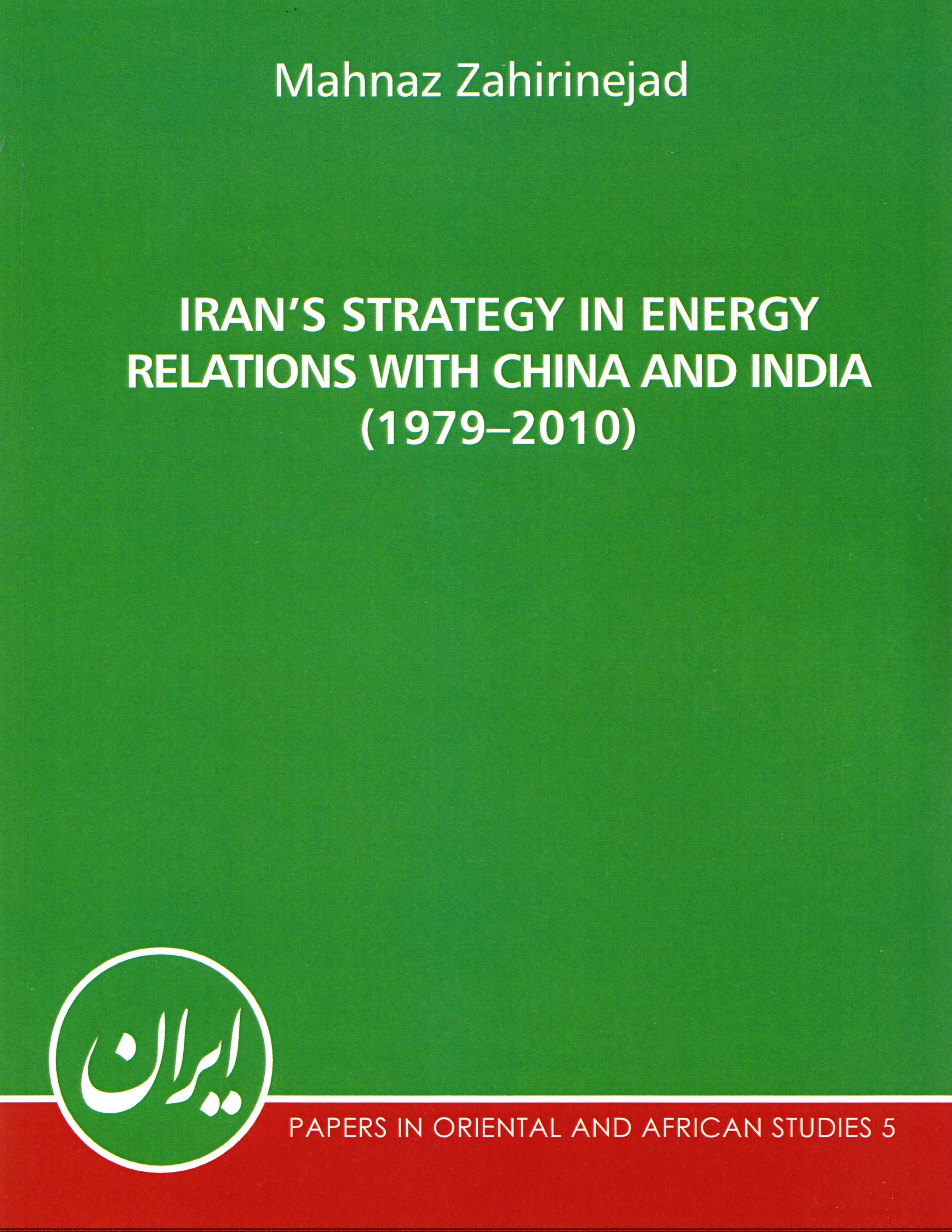 Irans strategy in energy relations with China and India 1979 2010